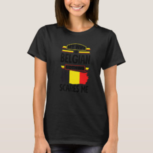 My Wife Is Belgian Nothing Scares Me Belgium Belgi T-Shirt