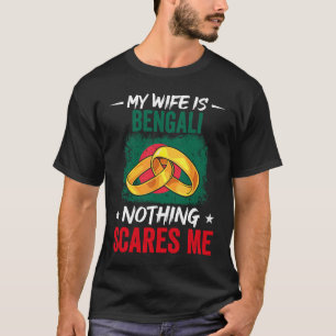 My Wife Is Bengali Nothing Scares Me Heritage Root T-Shirt