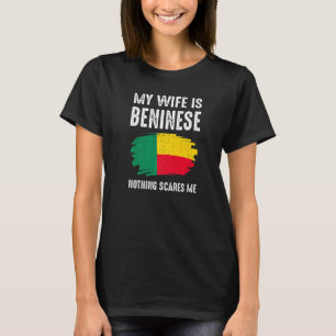 My Wife Is Beninese Nothing Scare Me Pride Benin H T-Shirt