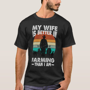 My Wife Is Better In Farming Than I Am Farmer T-Shirt