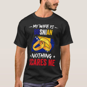My Wife Is Bosnian Nothing Scares Me Heritage Root T-Shirt