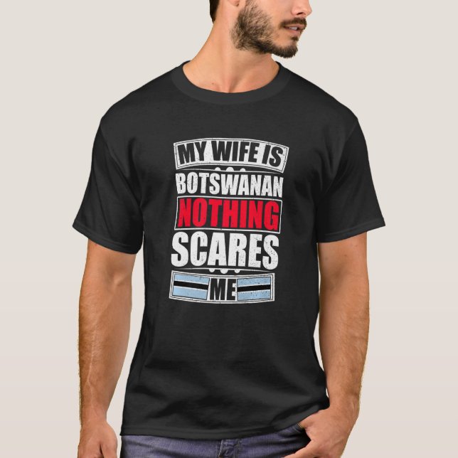 My Wife Is Botswanan Nothing Scares Me Botswana Fl T-Shirt (Front)