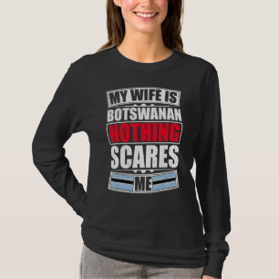My Wife Is Botswanan Nothing Scares Me Botswana Fl T-Shirt
