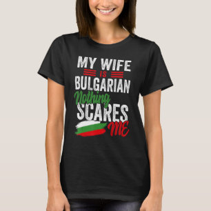 My Wife Is Bulgarian Bulgaria Heritage Roots Flag T-Shirt