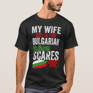 My Wife Is Bulgarian Bulgaria Heritage Roots Flag T-Shirt
