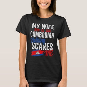 My Wife Is Cambodian Cambodia Heritage Roots Flag  T-Shirt