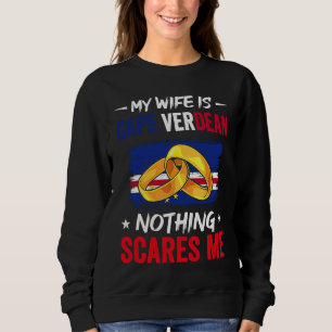 My Wife Is Cape Verdean Nothing Scares Me Heritage Sweatshirt