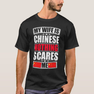 My Wife Is Chinese Nothing Scares Me China Flag T-Shirt