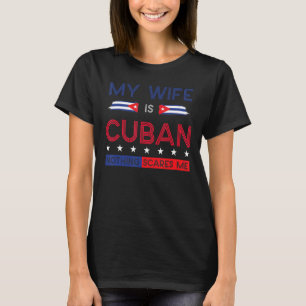 My Wife Is Cuban Nothing Scares Me Proud Flag T-Shirt