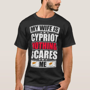 My Wife Is Cypriot Nothing Scares Me T-Shirt