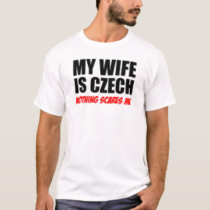 My Wife Is Czech Nothing Scares Me T-Shirt