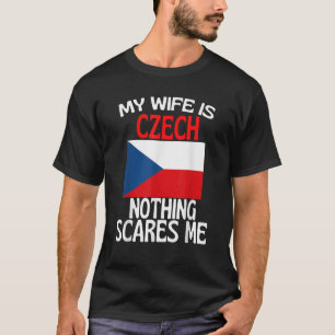 My Wife Is Czech Republic Nothing Scares Me Funny T-Shirt
