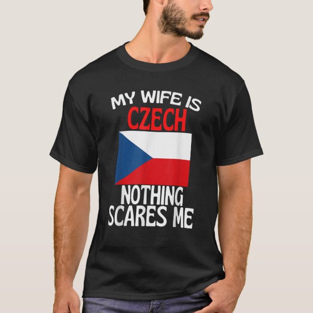 My Wife Is Czech Republic Nothing Scares Me Funny  T-Shirt (Front)