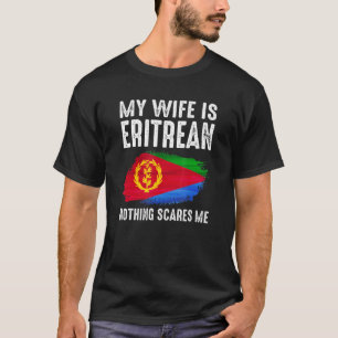 My Wife is ERITREAN Nothing Scares Me From Husband T-Shirt