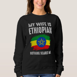My Wife Is Ethiopian Nothing Scare Me Flag Ethiopi Sweatshirt