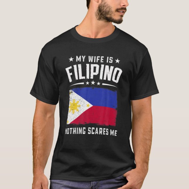 My Wife Is Filipino Nothing Scares Me Funny Philip T-Shirt (Front)