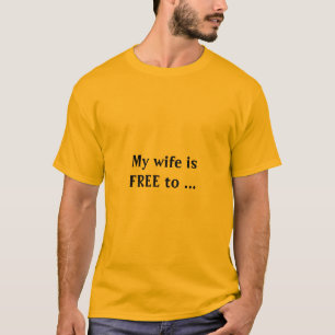 my wife is free T-Shirt