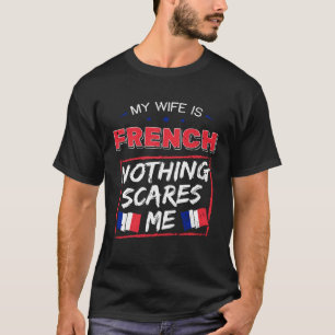 My Wife Is French Republic France Heritage Roots F T-Shirt