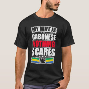 My Wife Is Gabonese Nothing Scares Me Gabon Flag T-Shirt