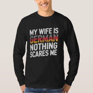 My Wife Is German Nothing Scares Me Funny Husband T-Shirt