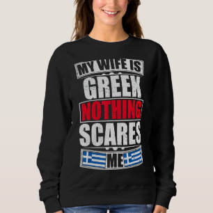 My Wife Is Greek Nothing Scares Me Greece Flag Sweatshirt
