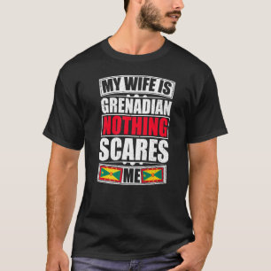 My Wife Is Grenadian Nothing Scares Me Grenada Fla T-Shirt