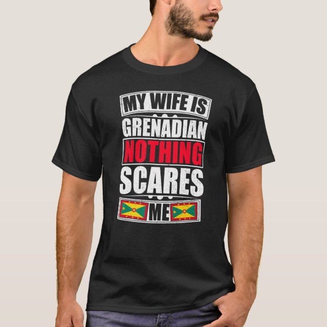 My Wife Is Grenadian Nothing Scares Me Grenada Fla T-Shirt (Front)