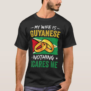 My Wife Is Guyanese Nothing Scares Me Guyana Husba T-Shirt
