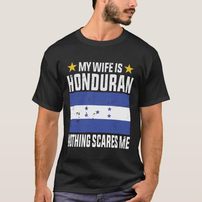 My wife is Honduran nothing scares me T-Shirt (Front)
