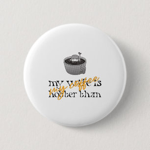 My Wife Is Hotter Than My Coffee 6 Cm Round Badge
