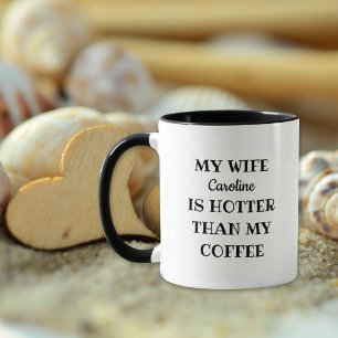 My Wife is Hotter Than my Coffee Black Valentines Mug