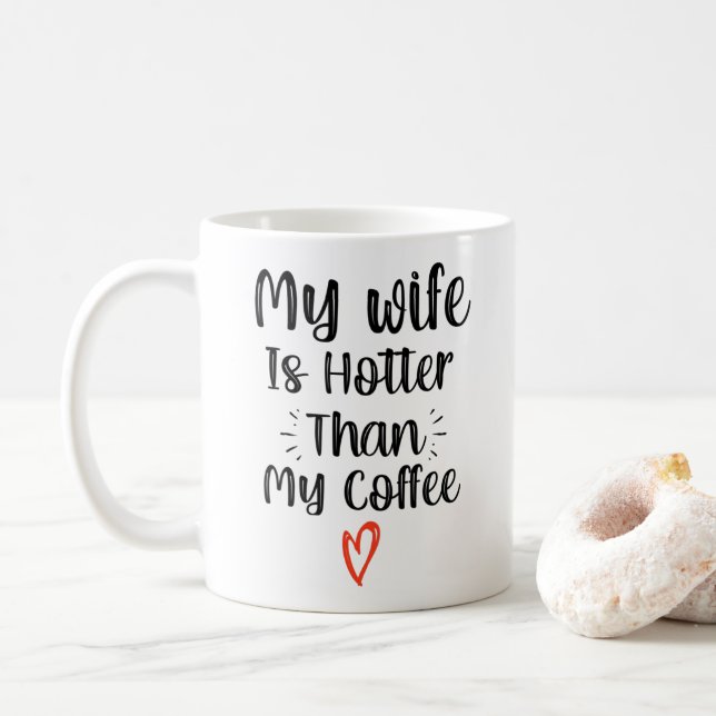 My Wife Is Hotter Than My Coffee  Coffee Mug (With Donut)