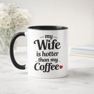 My Wife Is Hotter Than My Coffee Funny Husband Mug