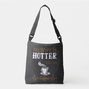 My Wife Is Hotter Than My Coffee Funny Saying Crossbody Bag