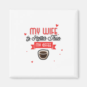 My Wife Is Hotter Than My Coffee Magnet