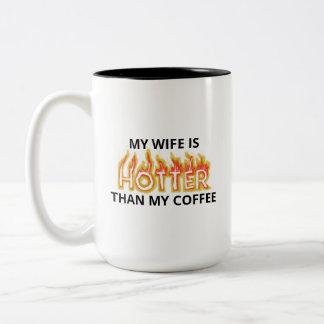 My Wife Is Hotter Than My Coffee Two-Tone Mug 15oz