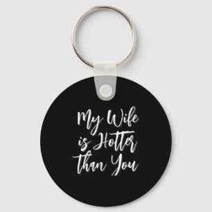 My Wife Is Hotter Than You Funny Mens Key Ring