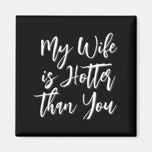 My Wife Is Hotter Than You Funny Mens  Magnet