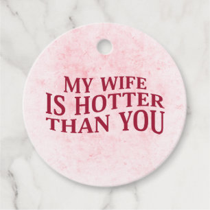 My Wife Is Hotter Than You Funny Sarcastic Saying Favour Tags