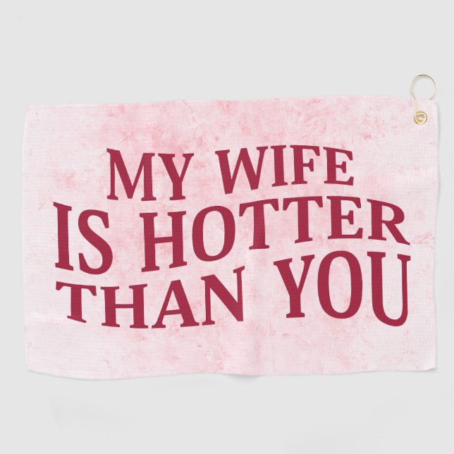 My Wife Is Hotter Than You Funny Sarcastic Saying Golf Towel (Horizontal)