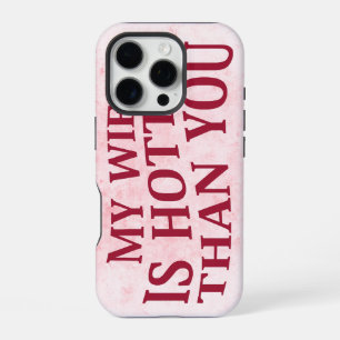 My Wife Is Hotter Than You Funny Sarcastic Saying iPhone 16 Pro Case