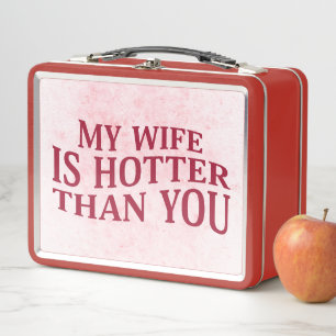 My Wife Is Hotter Than You Funny Sarcastic Saying Metal Lunch Box