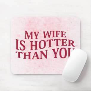 My Wife Is Hotter Than You Funny Sarcastic Saying Mouse Mat