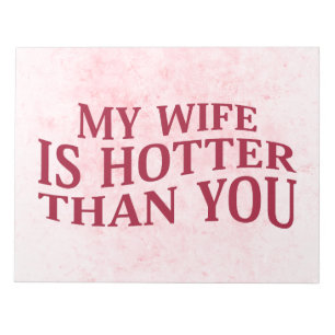 My Wife Is Hotter Than You Funny Sarcastic Saying Notepad