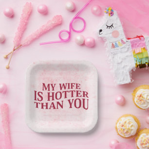 My Wife Is Hotter Than You Funny Sarcastic Saying Paper Plate