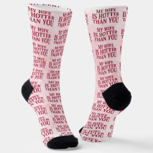 My Wife Is Hotter Than You Funny Sarcastic Saying Socks