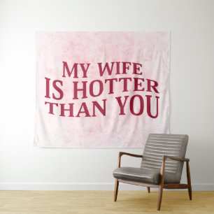 My Wife Is Hotter Than You Funny Sarcastic Saying Tapestry