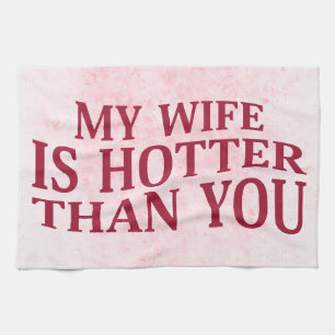 My Wife Is Hotter Than You Funny Sarcastic Saying Tea Towel