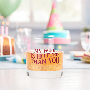 My Wife Is Hotter Than You Funny Sarcastic Saying Whiskey Glass