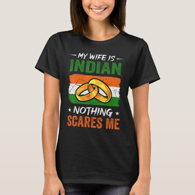 My Wife Is Indian Nothing Scares Me India Husband T-Shirt (Front)